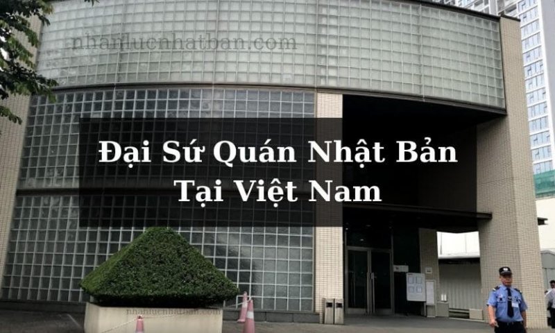 Tìm hiểu về đại sứ quán Nhật Bản tại Việt Nam